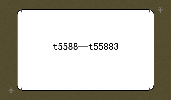 t5588—t55883